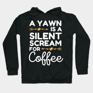 A Yawn is A Silent Scream For Coffee Hoodie